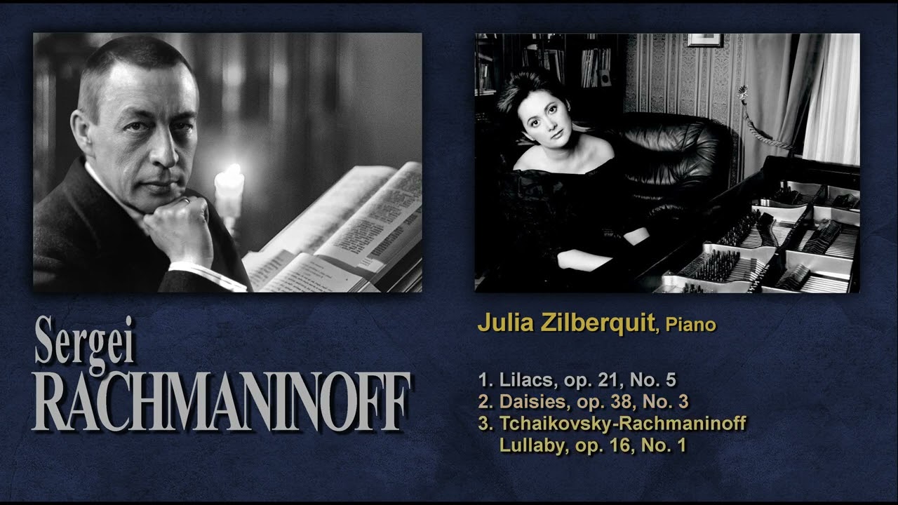 S.Rachmaninoff. Lilacs, Daisies. P.Tchaikovsky -S.Rachmaninoff. Lullaby Julia Zilberquit, piano