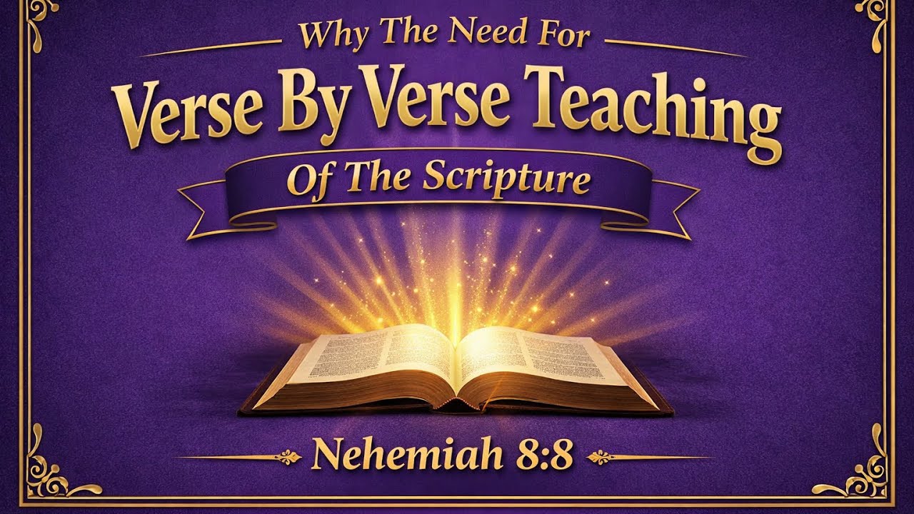 WHY THE NEED FOR VERSE-BY-VERSE TEACHING OF THE SCRIPTURE? (17 February 2026)
