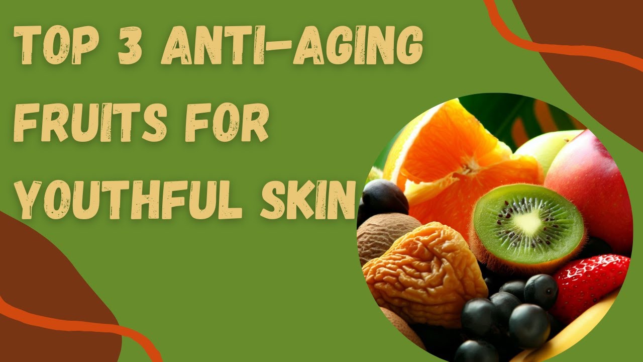 Top 3 Anti-Aging Fruits for Youthful Skin