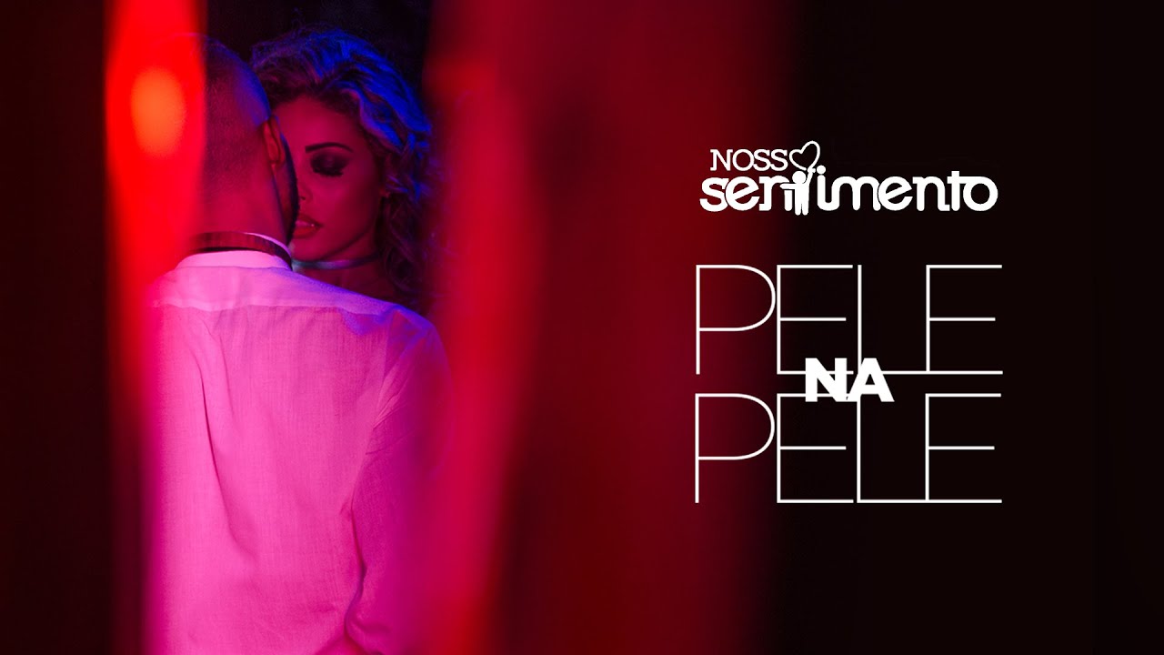 Pele Na Pele (Clipe Oficial) - Nosso Sentimento