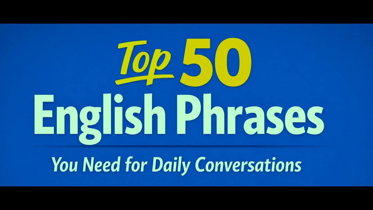 Top 50 English Phrases You Need for Daily Conversations