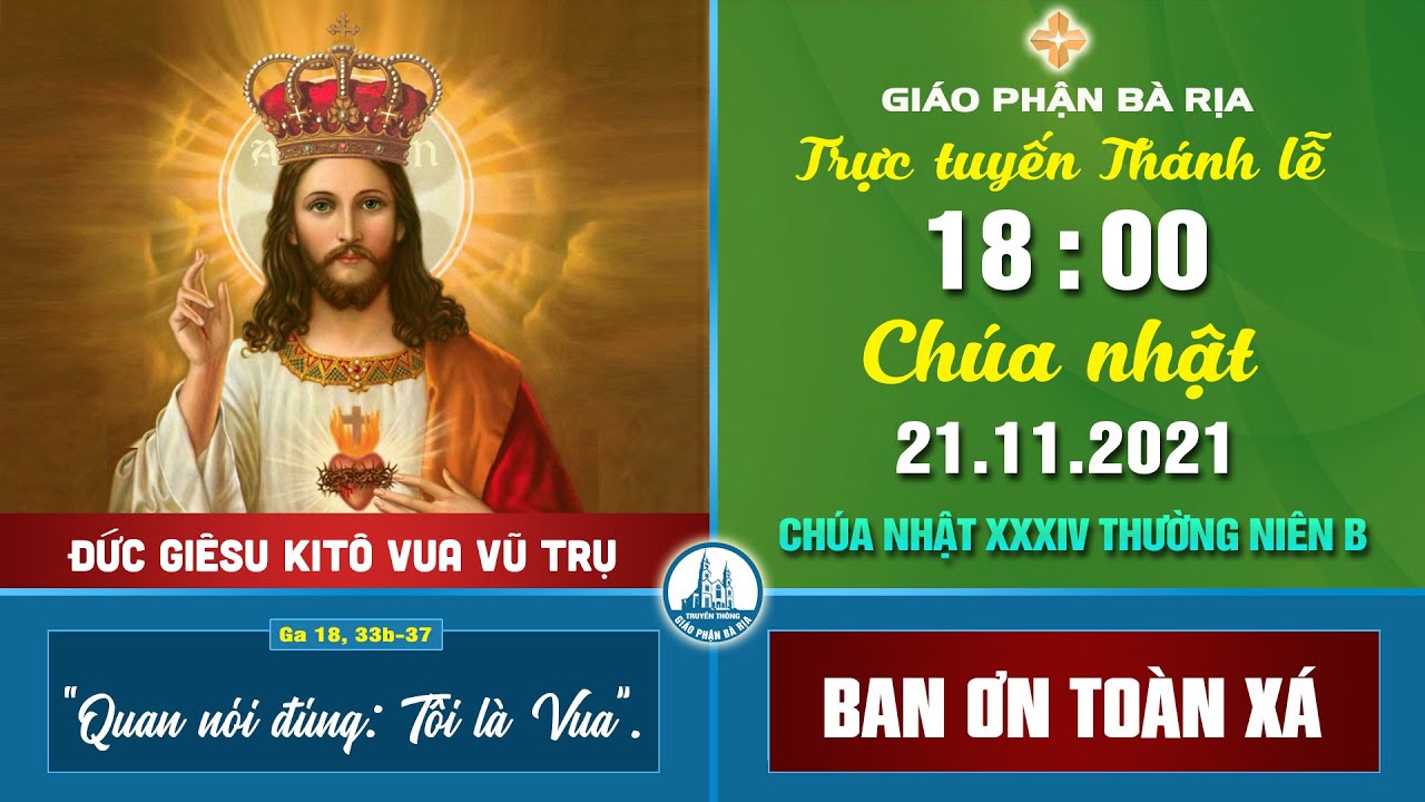 (WGPBR) TRỰC TUYẾN THÁNH LỄ -- 18g - CHÚA NHẬT - 21.11.2021 - CN XXXIV TN B - CHÚA KITÔ VUA VŨ TRỤ