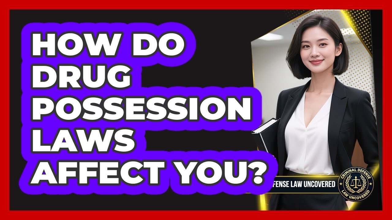 How Do Drug Possession Laws Affect You? - Criminal Defense Law Uncovered
