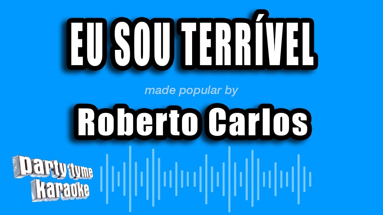 Roberto Carlos - Eu Sou Terrível (Versão Karaokê)