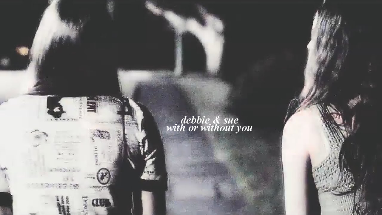 debbie+sue | with or without you