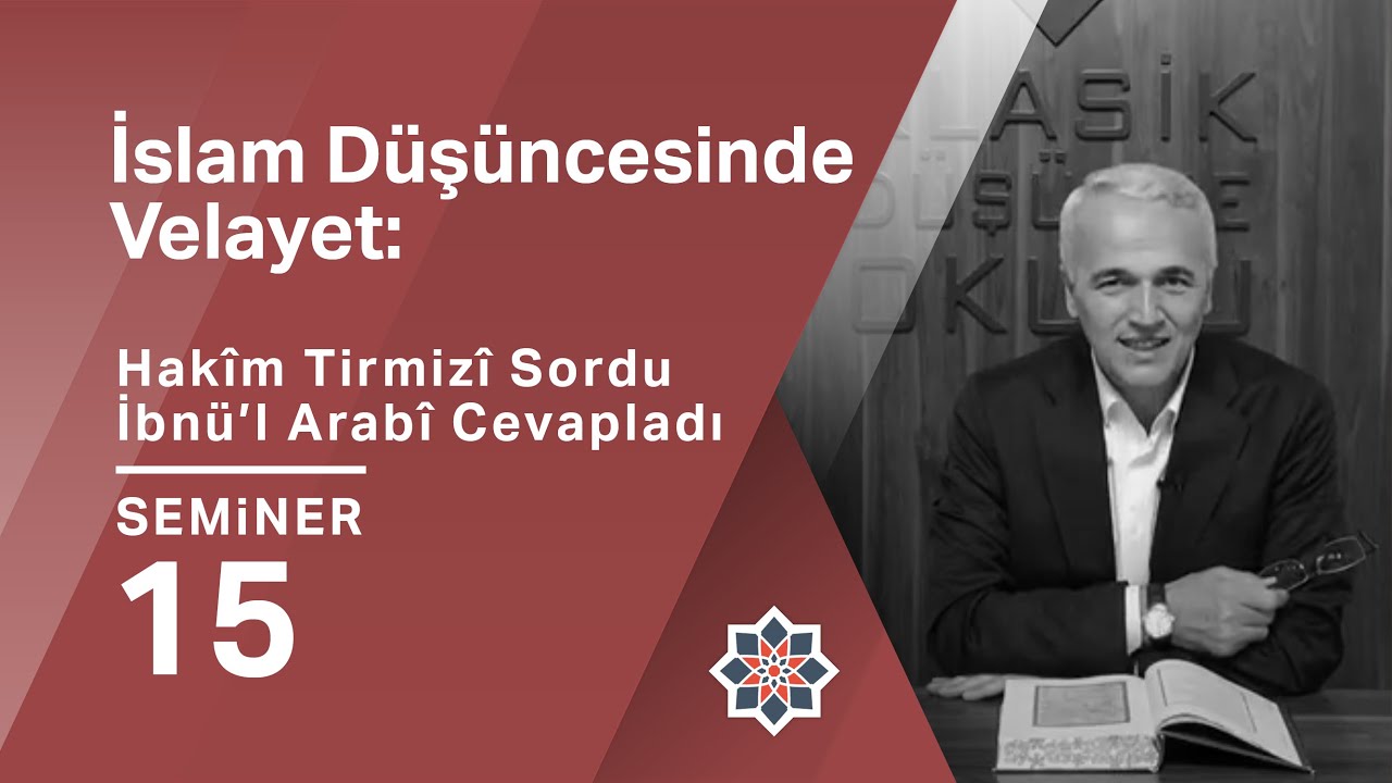 Ekrem Demirli, İslam Düşüncesinde Velayet: Hakîm Tirmizî Sordu İbnü’l-Arabî Cevapladı, 15. Seminer