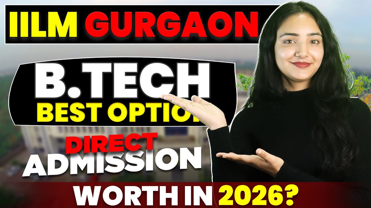 IILM University Gurgaon BTech Review | JEE Mains Score | Fees, Placements & ROI | Admission Process