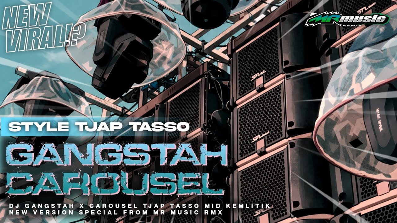 DJ GANGSTAH X CAROUSEL STYLE TJAP TASSO KEMLITIK NEW VERSION SPECIAL FROM MR MUSIC RMX