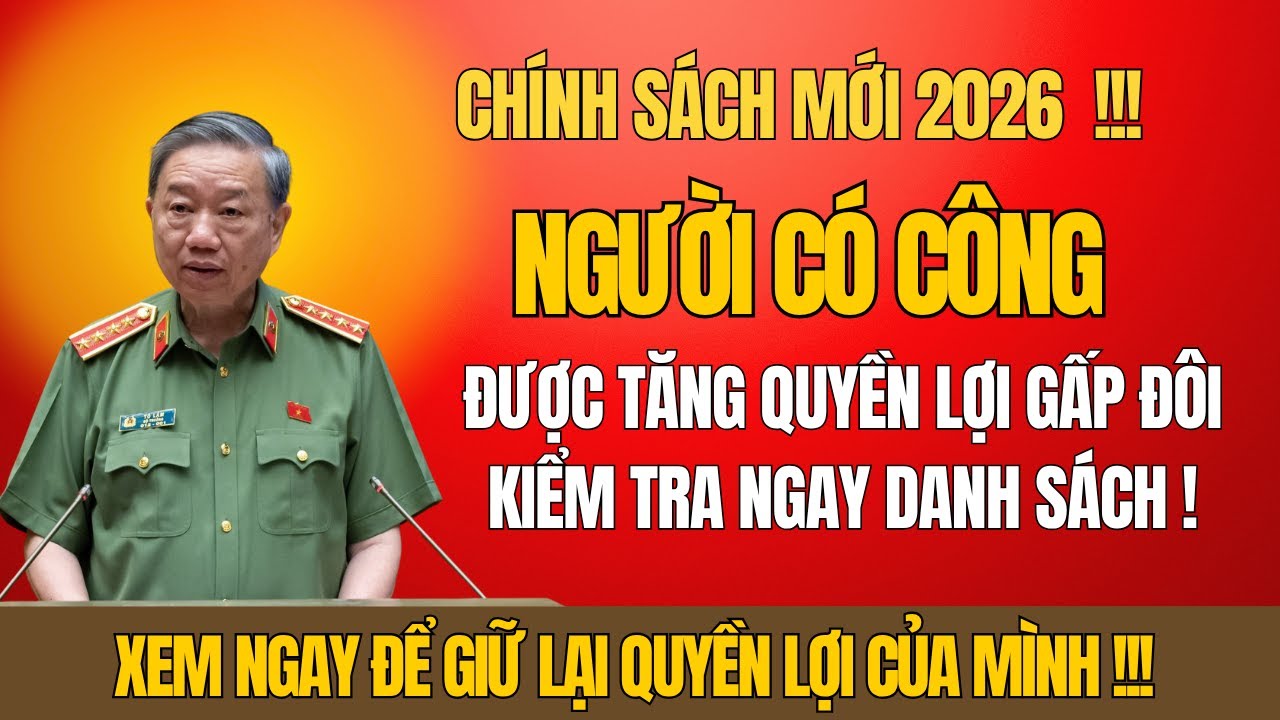 CHÍNH SÁCH MỚI 2026: Người Có Công Được Tăng Quyền Lợi Gấp Đôi – Kiểm Tra Ngay Danh Sách!