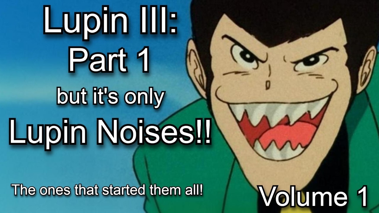 Lupin III Part 1 but it's only lupin noises: Lupin Noises Volume 1 (English Sub)