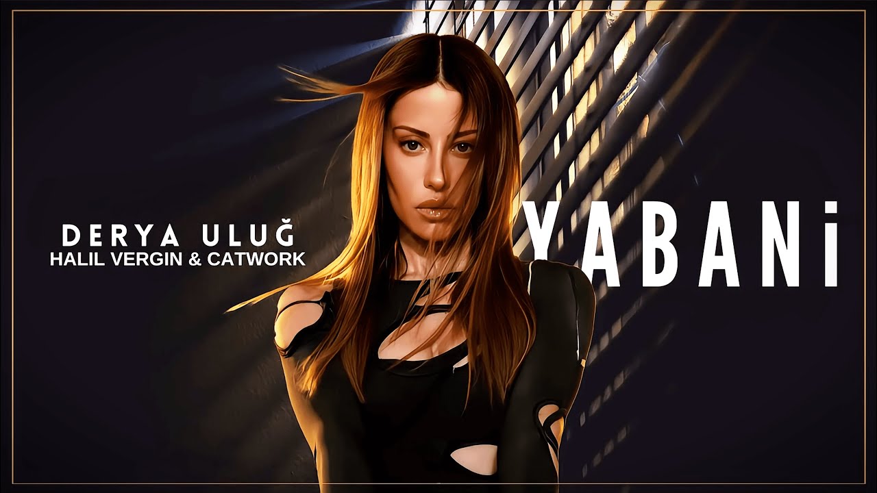 Derya Uluğ - Yabani (Halil Vergin & Catwork Remix)