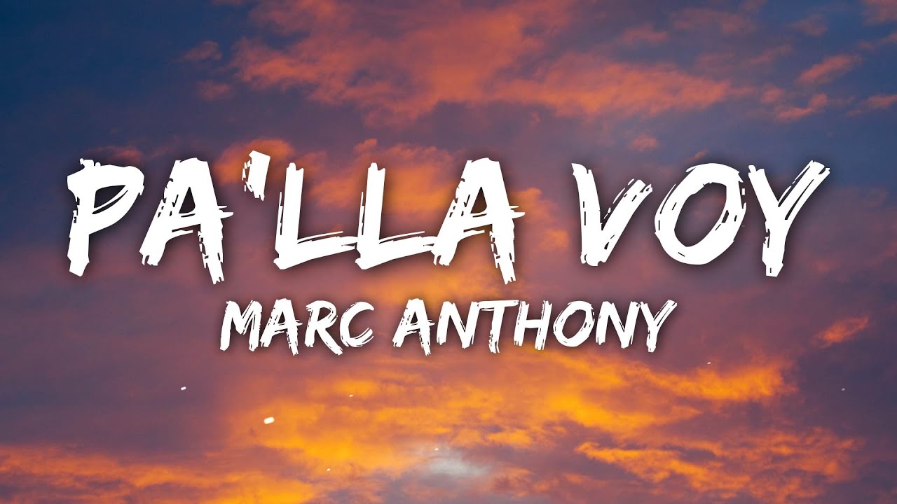 Marc Anthony - Pa'lla Voy (Letra/Lyrics)