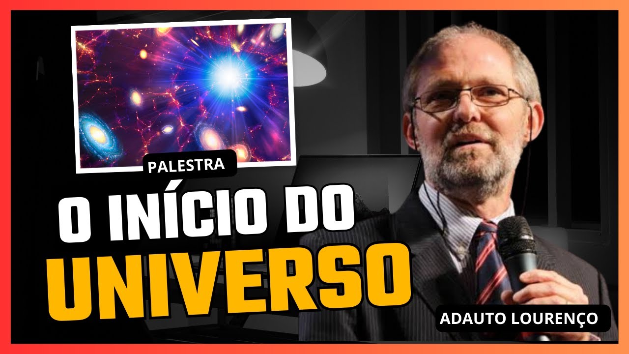 O Início do Universo - (Prof. Adauto Lourenço)