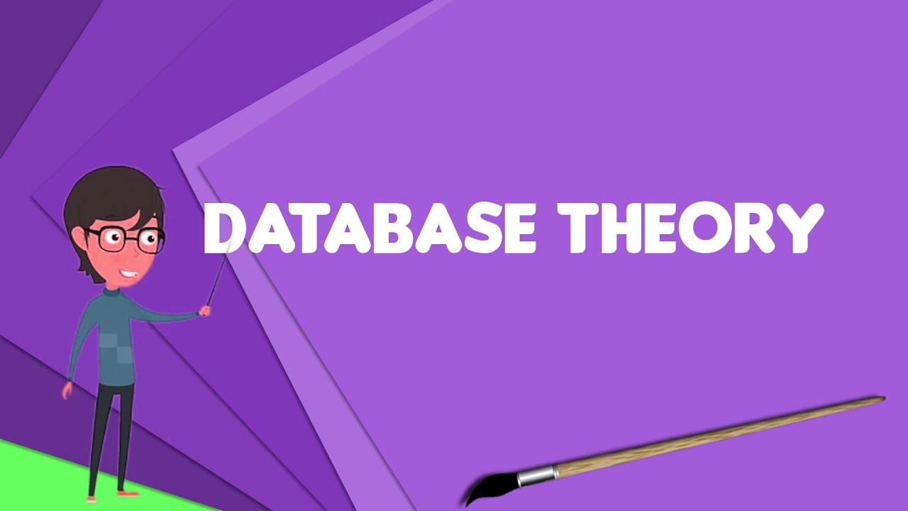 What is Database theory? Explain Database theory, Define Database theory, Meaning of Database theory