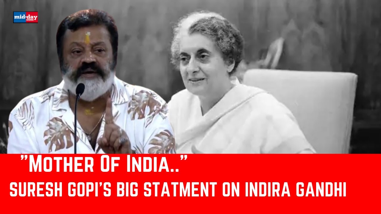 Union Minister & First BJP MP Suresh Gopi Calls Indira Gandhi 'Mother Of India's