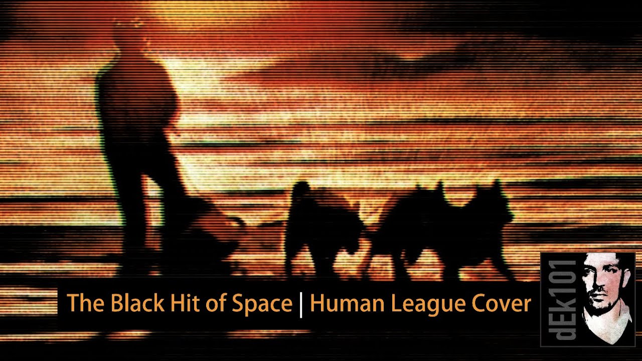 The Black Hit Of Space | Human League Cover | dEk101