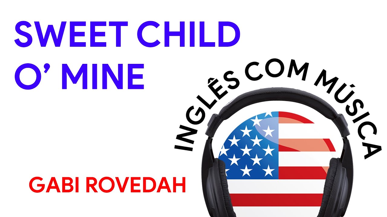 #26 - SWEET CHILD O'MINE - GABI ROVEDAH - INGLÊS COM MÚSICA