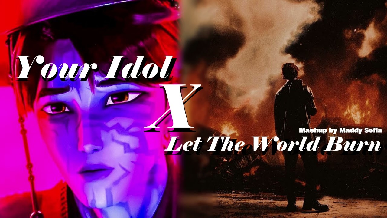 Your Idol x LET THE WORLD BURN | Saja Boys and Chris Grey [Mashup by Maddy Sofia]