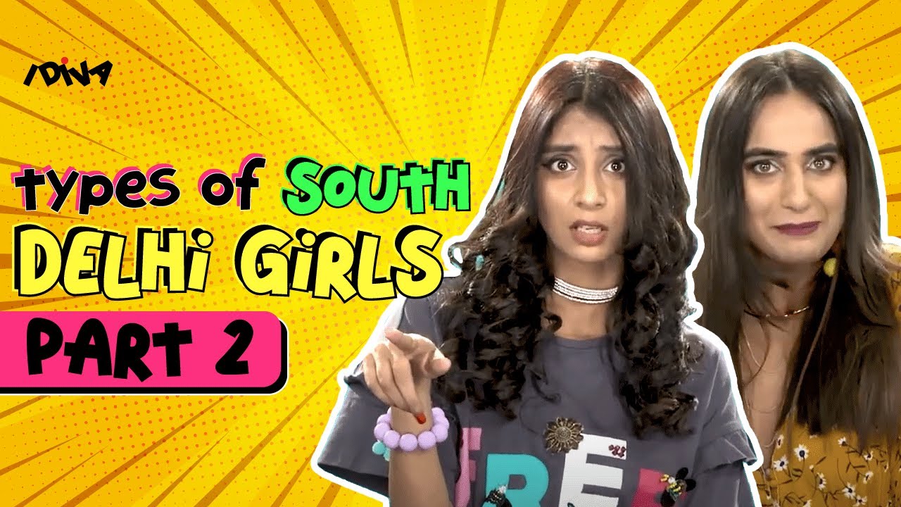South Delhi Girls - Part 2 | Types Of South Delhi Girls | Every South Delhi Girl | Idiva