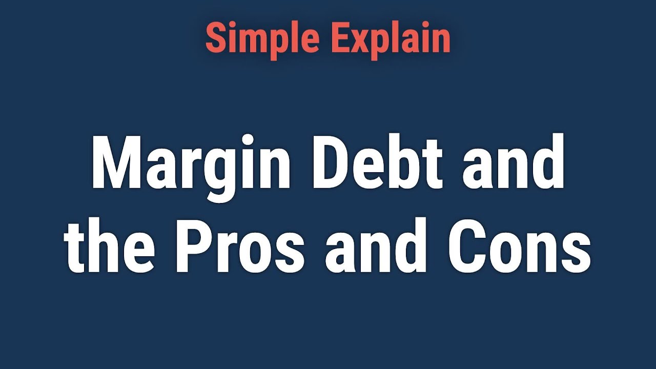 What Is Margin Debt and What Are the Pros and Cons of Using It?