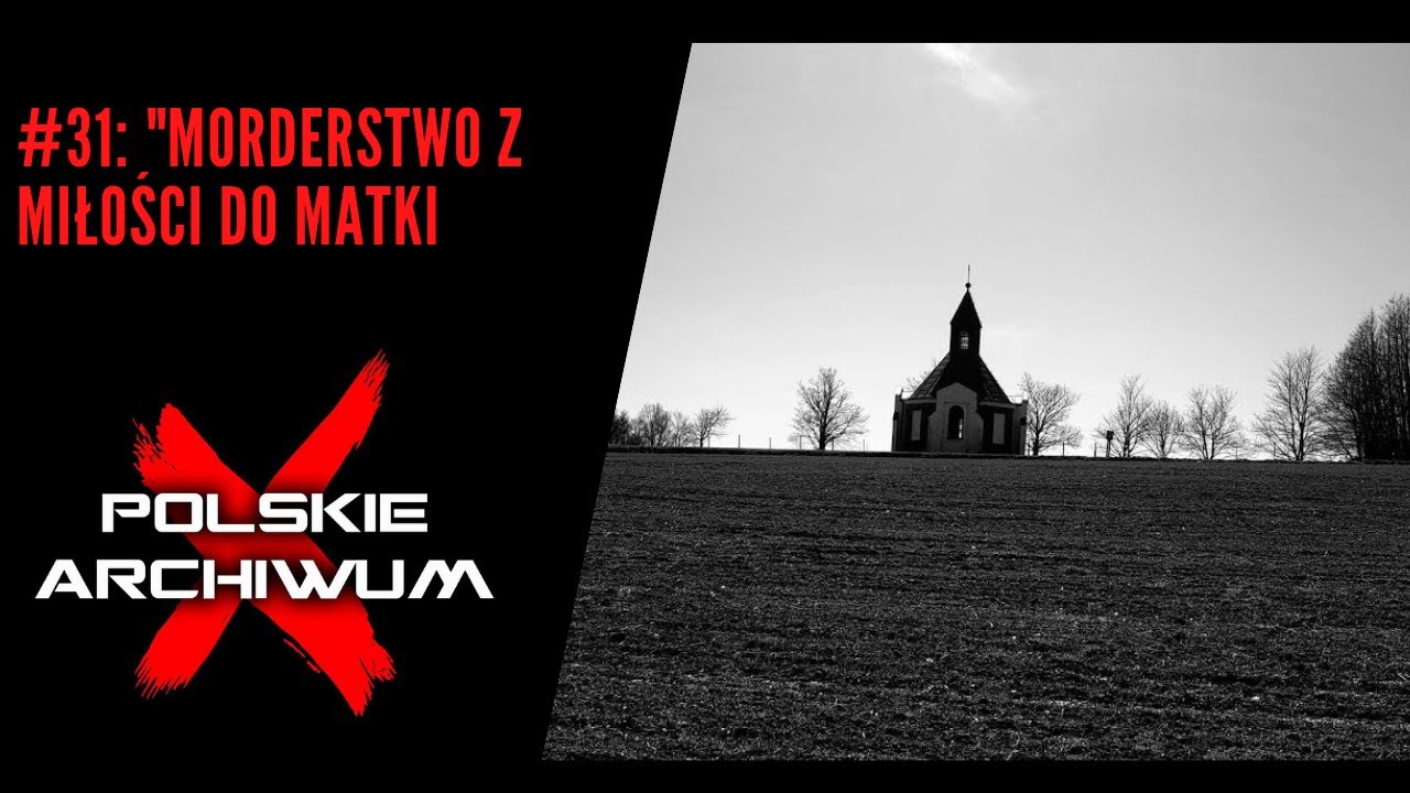 Polskie Archiwum X #31: Morderstwo z miłości do matki. 
