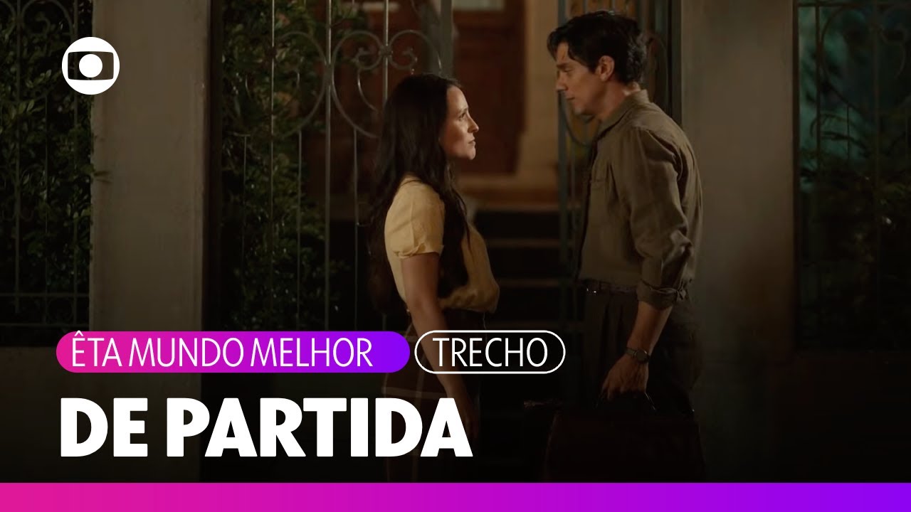Túlio se despede de Estela e sugere que ela também se mude para o Rio | Êta Mundo Melhor | TV Globo