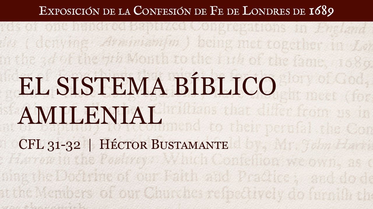 El sistema bíblico amilenial - Héctor Bustamante