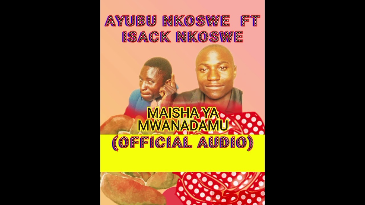 AYUBU NKOSWE FT ISACK NKOSWE== MAISHA YA MWANADAMU 