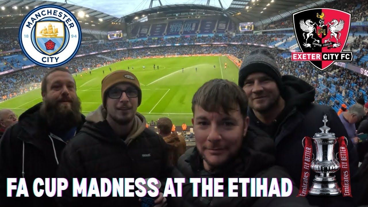 FA CUP MADNESS AT THE ETIHAD - MAN CITY VS EXETER CITY MATCHDAY VLOG