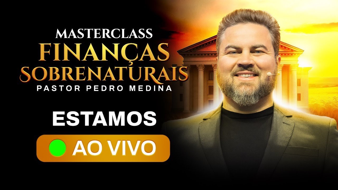 🔴 AO VIVO | MASTERCLASS FINANÇAS SOBRENATURAIS | Com pastor Pedro Medina