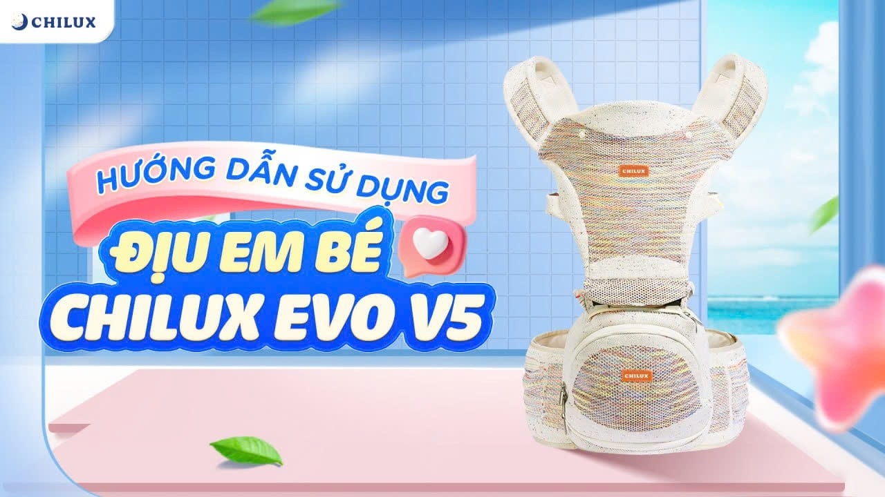 HƯỚNG DẪN SỬ DỤNG ĐỊU EM BÉ CHILUX EVO V5