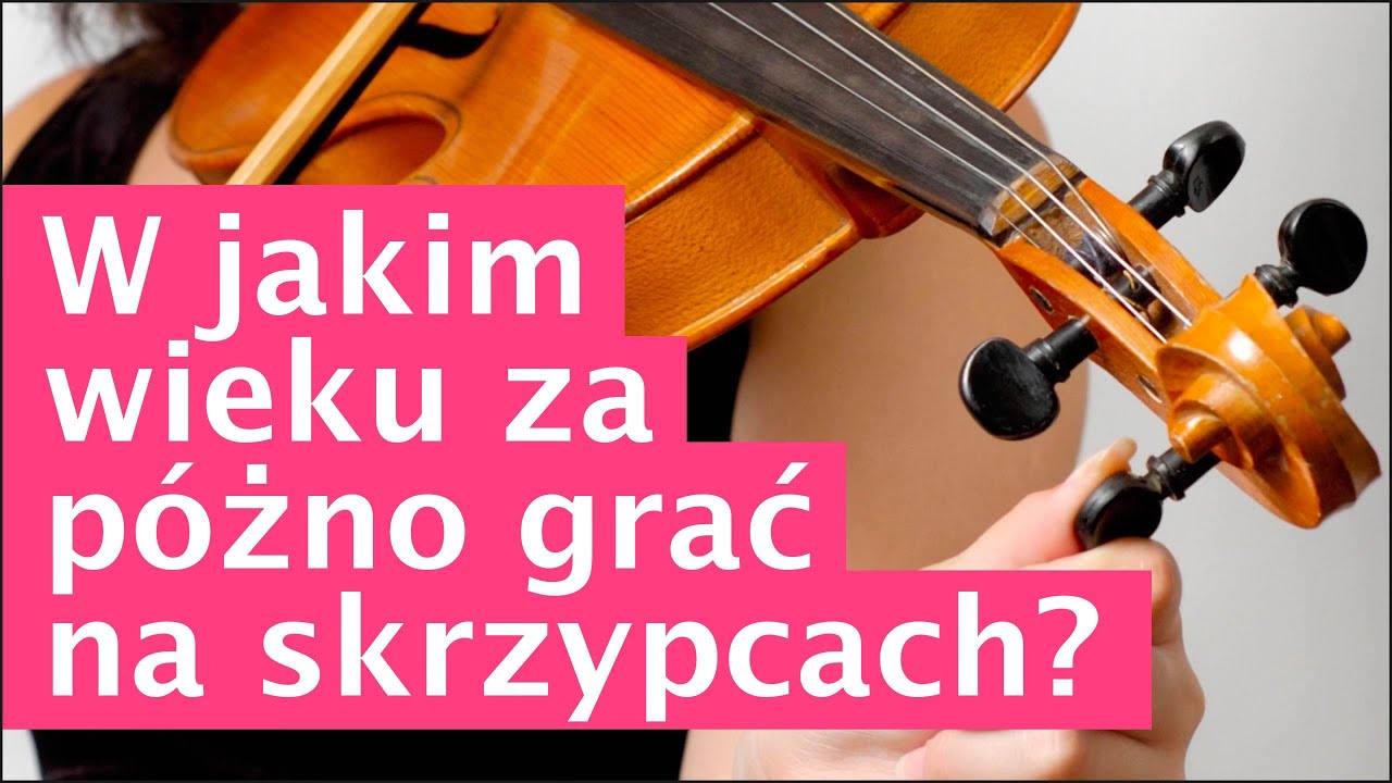 059 - W jakim wieku już za późno grać na skrzypcach?