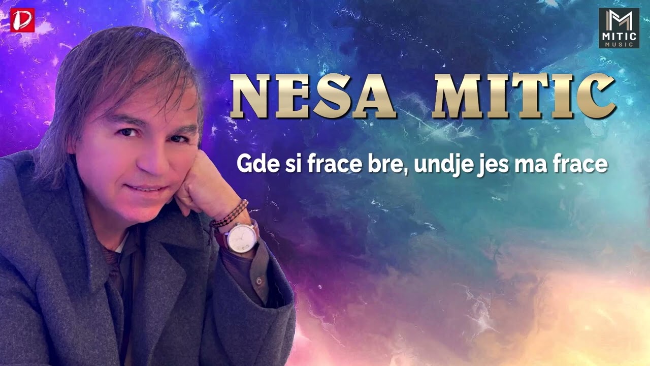 Nesa Mitic || Gde si frace bre, undje jes ma frace