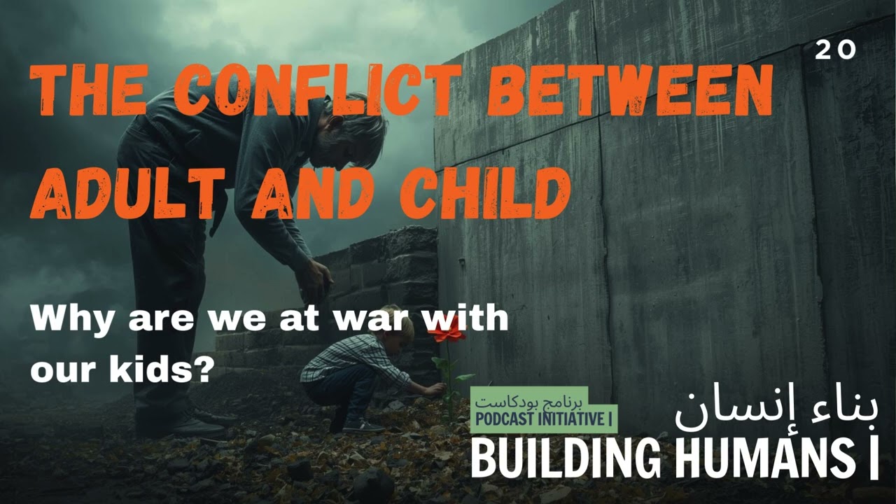 Building Humans 20 | The Conflict Between Adult and Child