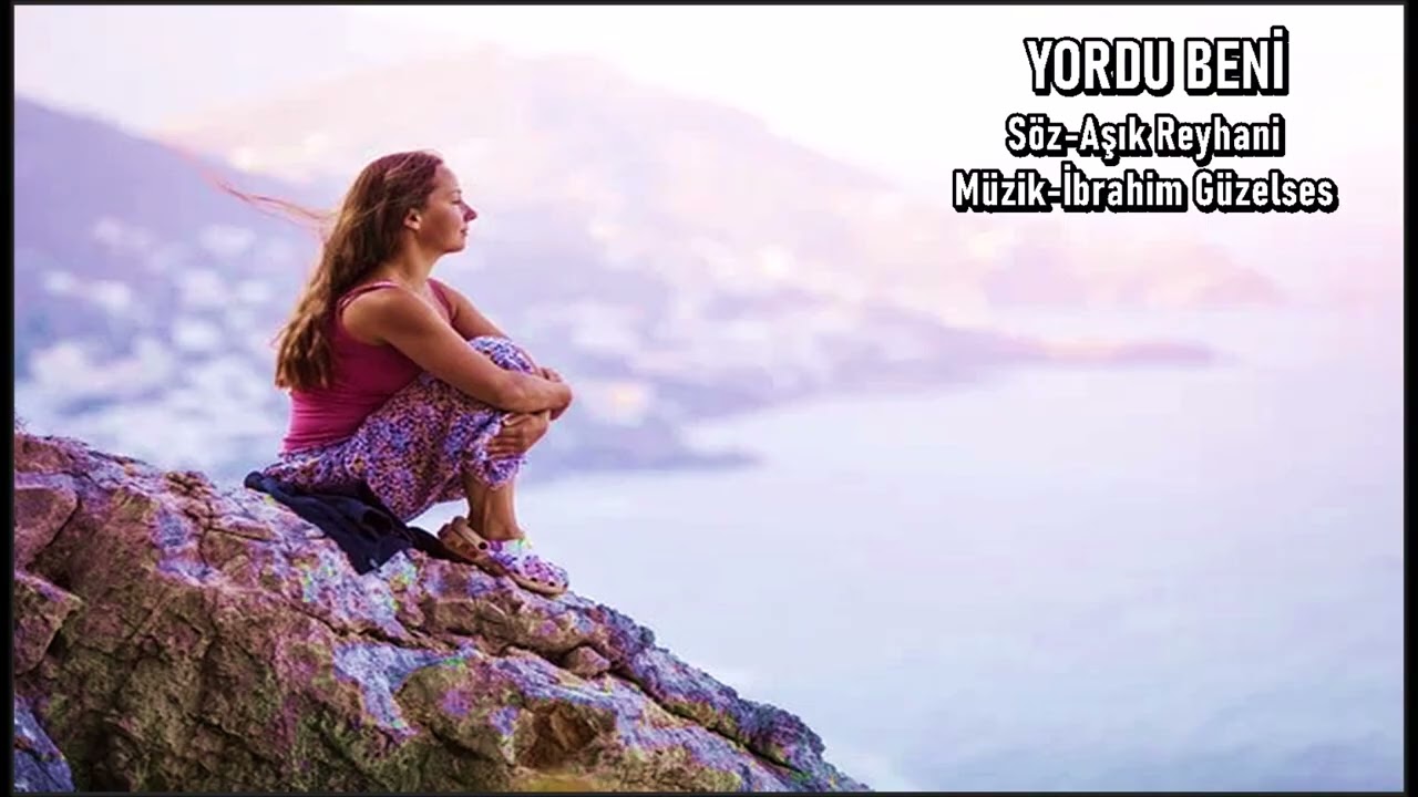 YORDU BENİ-S&Ouml;Z-AŞIK REYHANİ-M&Uuml;ZİK-İBRAHİM G&Uuml;ZELSES
