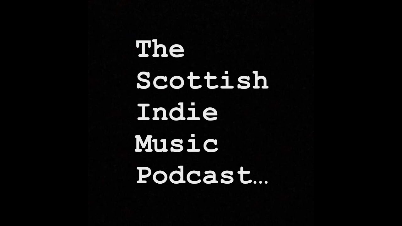 The Scottish Indie Music Podcast - Ep 1