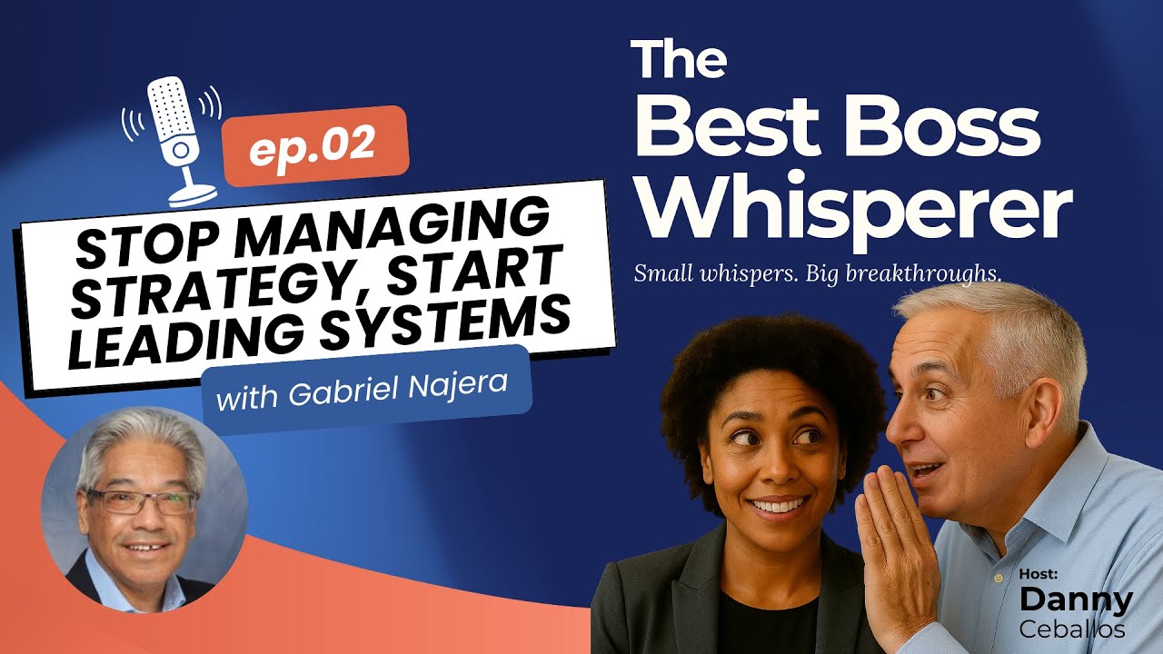 Ep. 02 Gabriel Najera - Stop Managing Strategy, Start Leading Systems