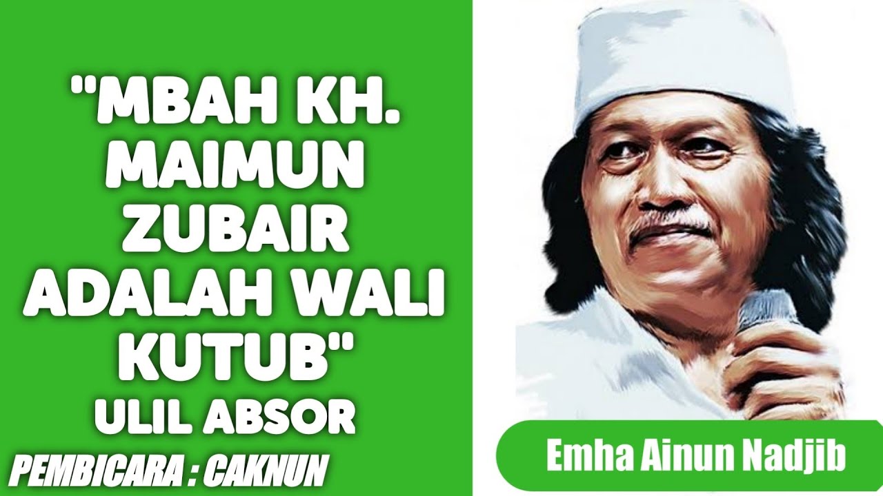 Almarhum KH. MAIMUN ZUBAIR ADALAH WALI KUTUB (Ulil Absor), EMHA AINUN NADJIB