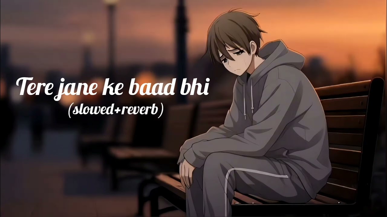Tere jane ke baad bhi (slowed+reverb) 