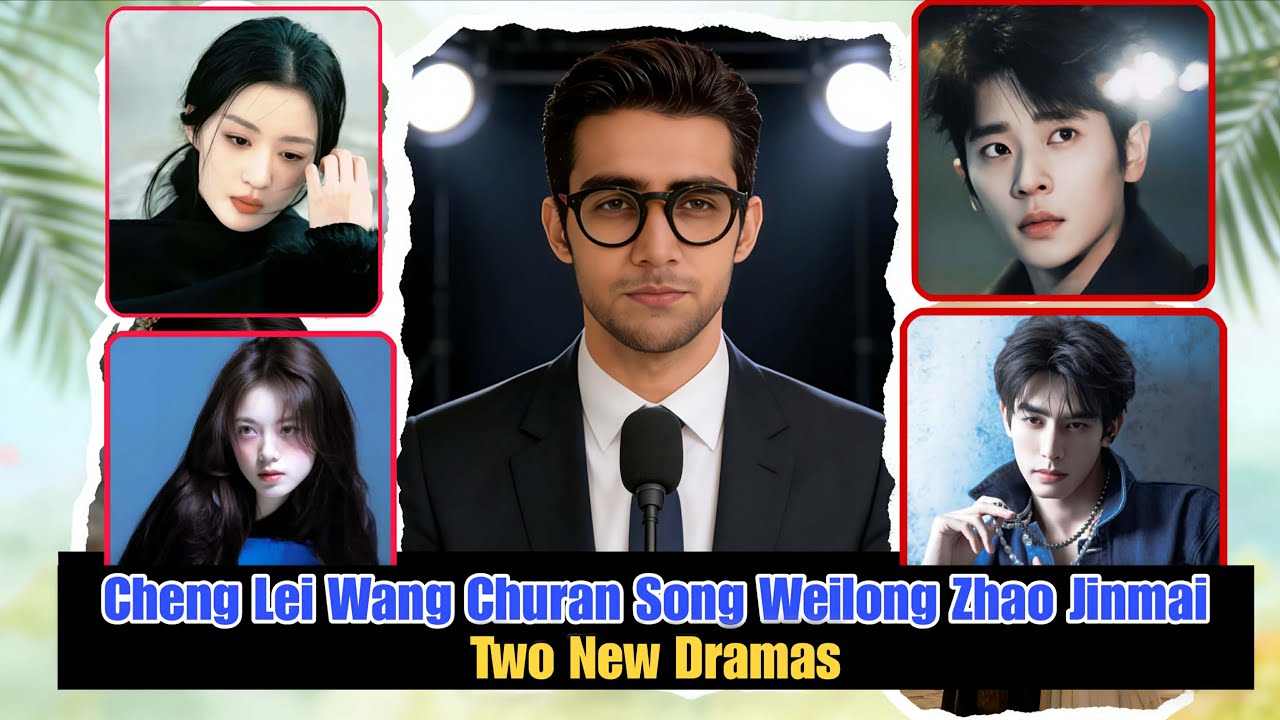 Cheng Lei & Wang Churan Announced / Song Weilong And Zhao Jinmai New Period Romance
