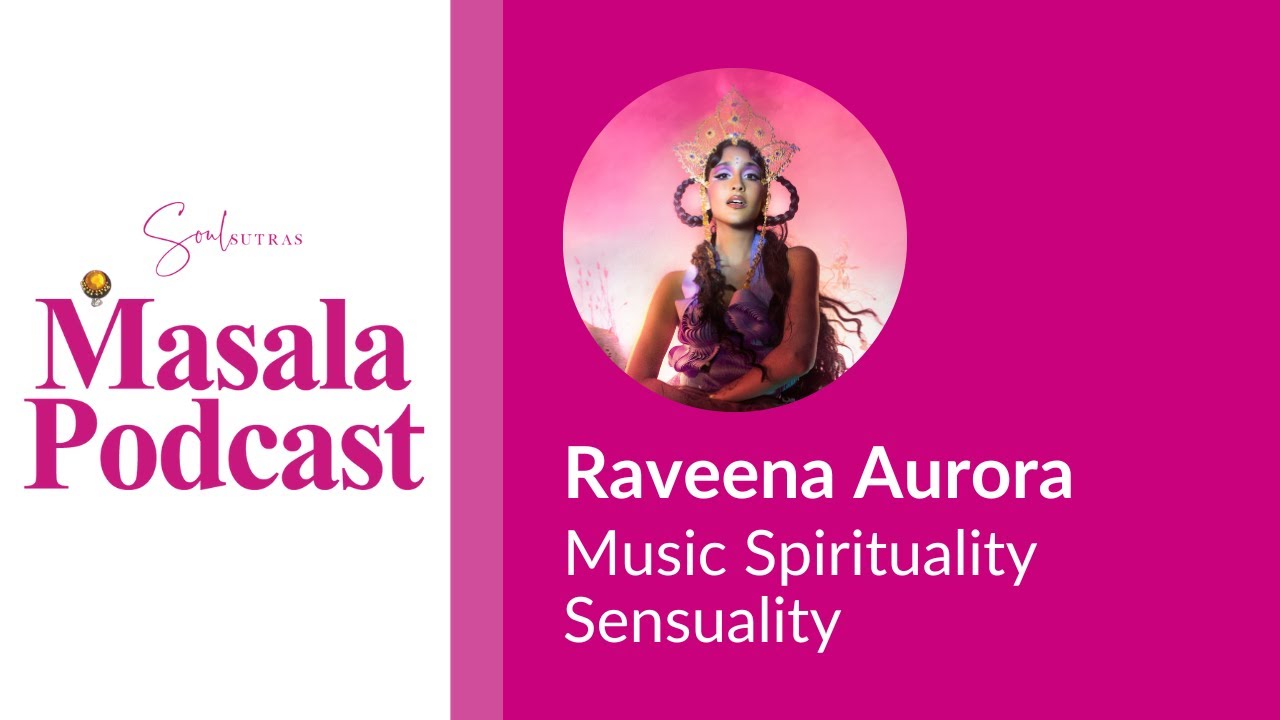 S5 E2: Raveena Aurora - Music Spirituality Sensuality