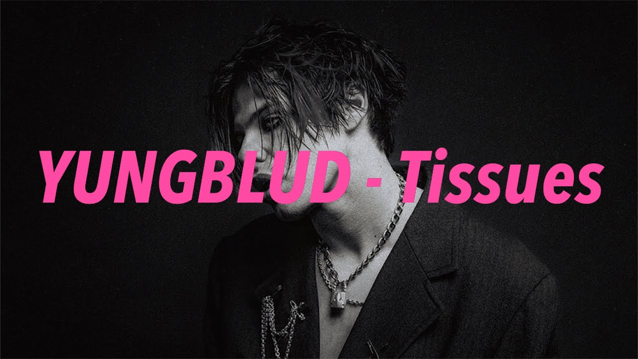 YUNGBLUD - Tissues 中文歌詞 翻譯 (Lyrics)