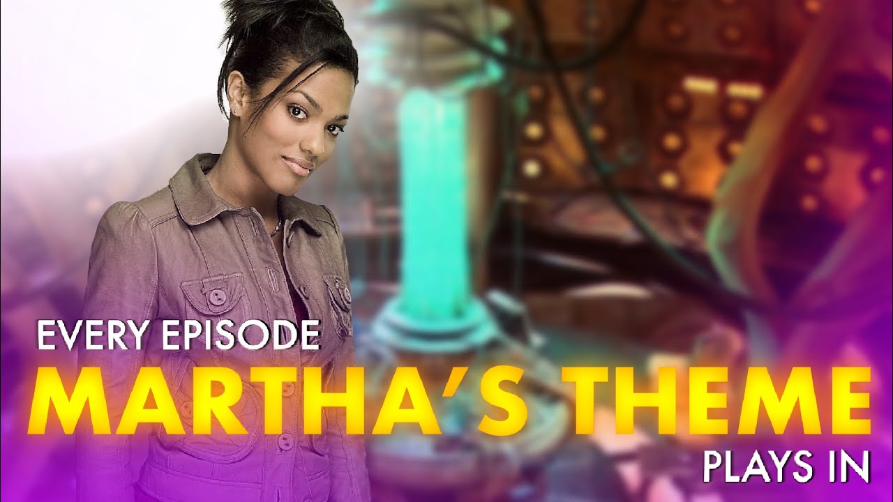 Every Episode Martha’s Theme Plays In | Doctor Who