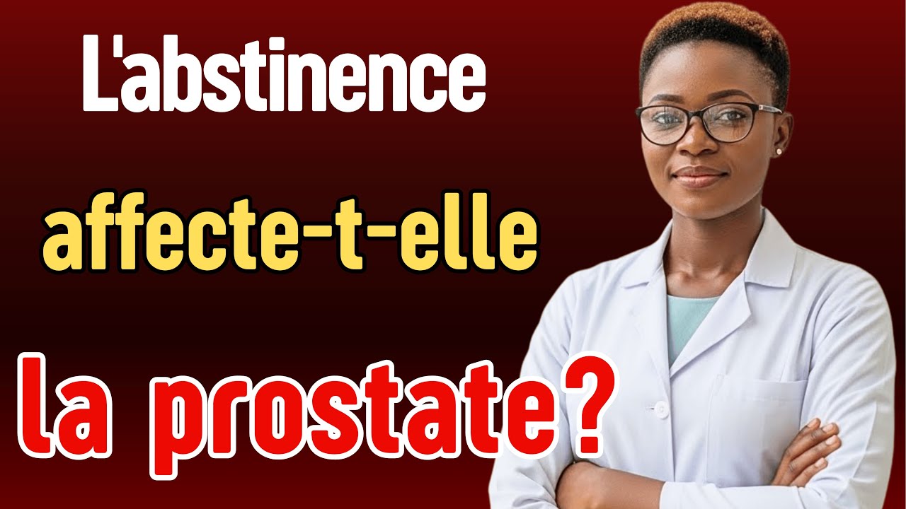 L'ABSTINENCE SEXUELLE AFFECTE-T-ELLE LA PROSTATE? | AVIS MÉDICAL