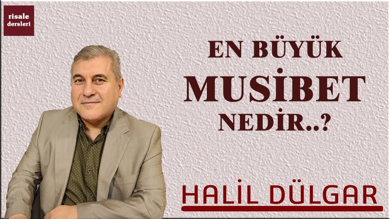 Halil Dülgar - En Büyük Musibet Nedir?
