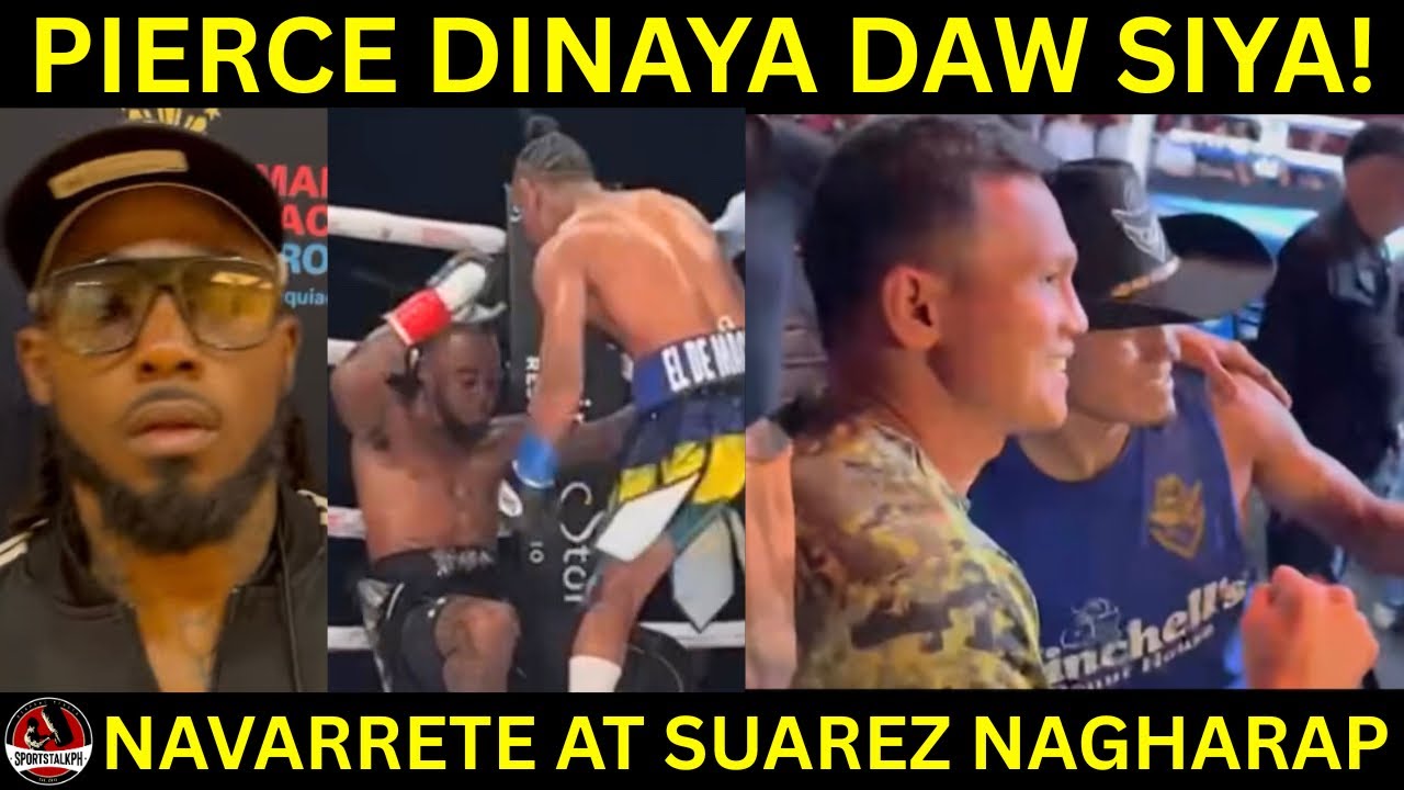 Elijah Pierce nag salita, DINAYA daw siya! | Navarrete at Suarez NAGKITA sa Laban!