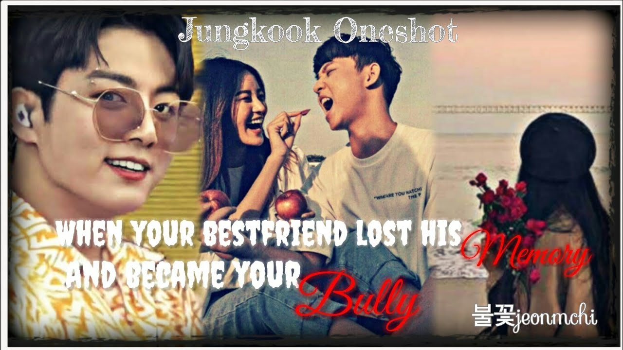 [Jungkook Oneshot] //When your bestfriend lost his memory and became your bully//