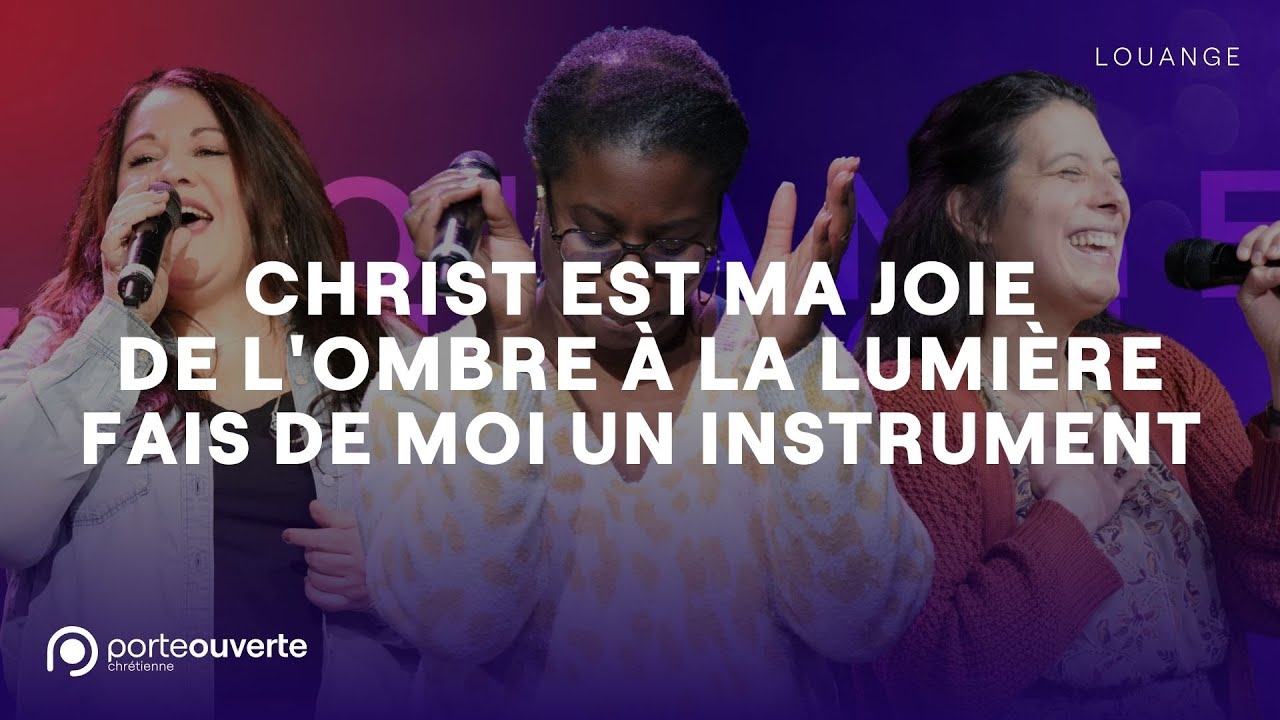 Christ est ma joie / De l'ombre à la lumière / Fais de moi un instrument - PO Louange