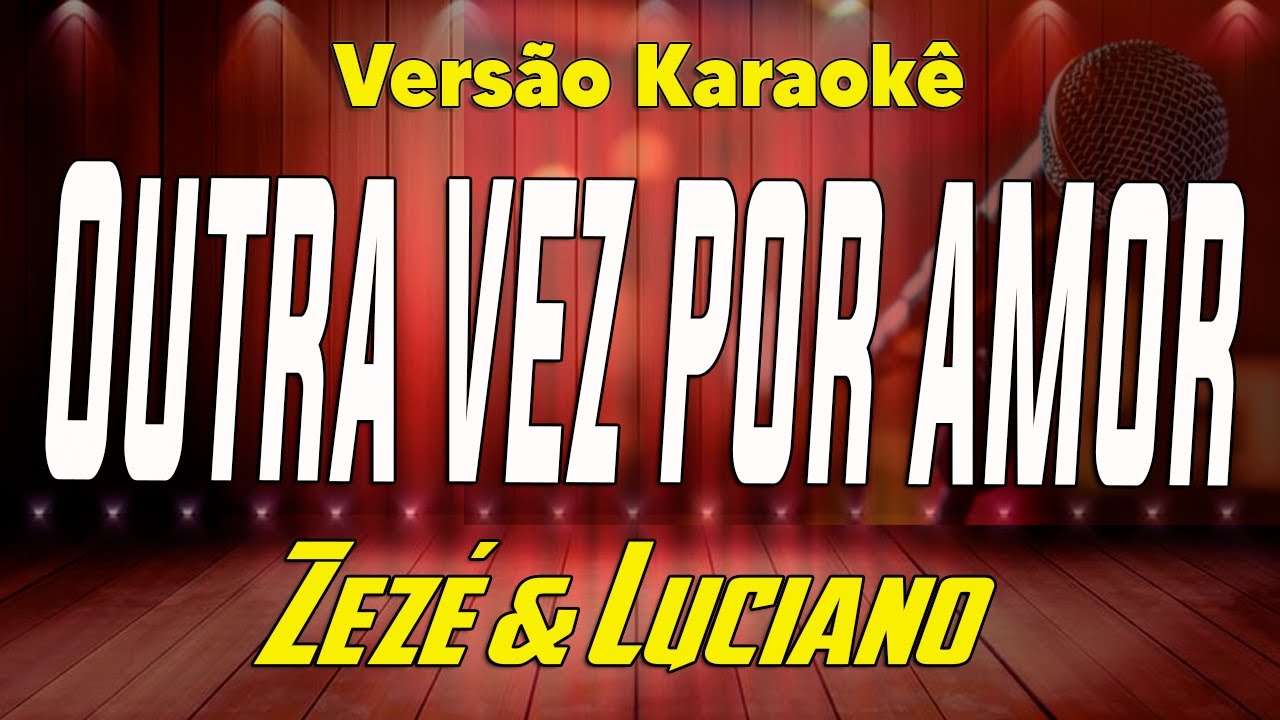 Zezé Di Camargo & Luciano - Outra vez por amor - Karaokê