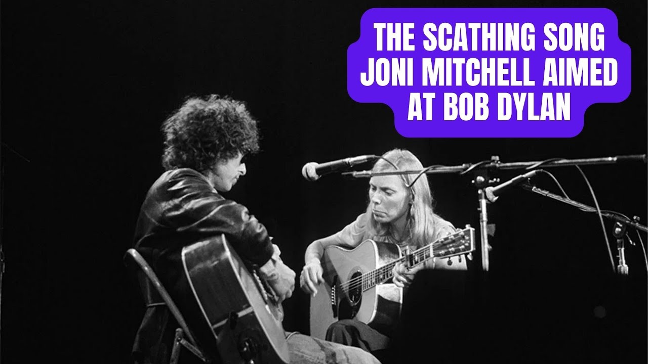 The Scathing Song Joni Mitchell Aimed at Bob Dylan...